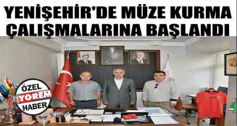 Yenişehir'de müze kurma çalışmalarına başlandı
