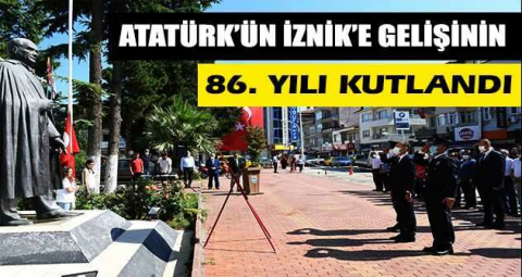 Atatürk’ün İznik’e gelişinin 86. yılı kutlandı