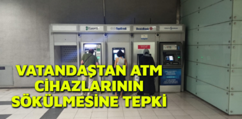 Vatandaştan ATM cihazlarının sökülmesine tepki