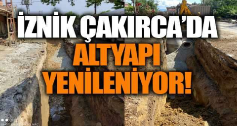 İznik Çakırca’da altyapı yenileniyor