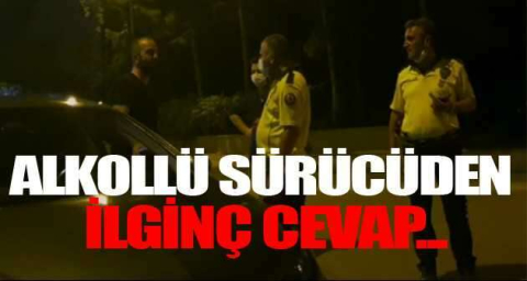 Alkollü sürücüden ilginç cevap: "2-3 bira içmişim evime gidiyorum, yakaladınız"