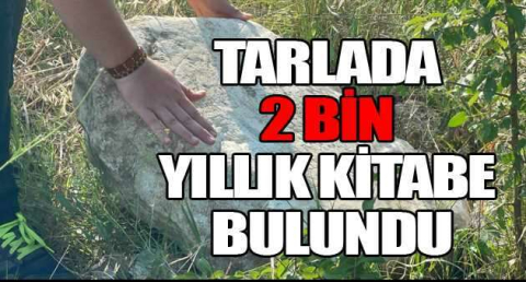 Tarlada 2 bin yıllık kitabe bulundu