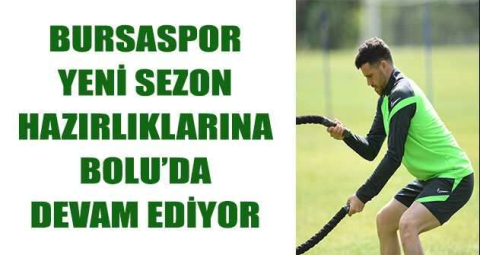 Bursaspor yeni sezon hazırlıklarına Bolu’da devam ediyor