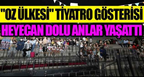  "Oz Ülkesi" tiyatro gösterisi çocukları kahkahaya boğdu
