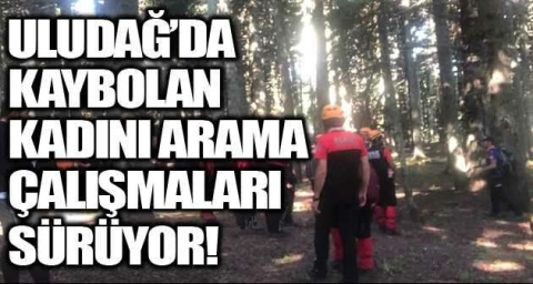 Uludağ’da kaybolan kadını arama çalışmaları sürüyor