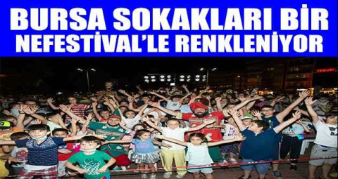 Bursa sokakları Bir NeFestival’le renkleniyor