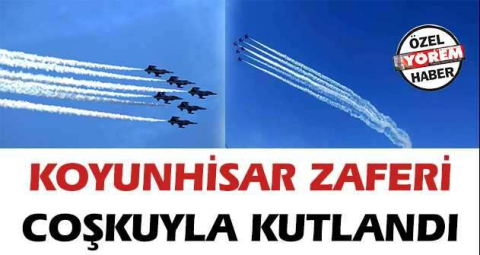 KOYUNHİSAR ZAFERİ COŞKUYLA KUTLANDI