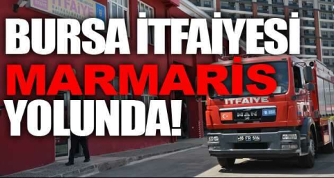 Bursa itfaiyesi Marmaris yolunda