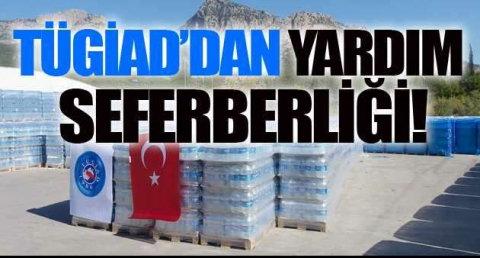 TÜGİAD’dan yardım seferberliği
