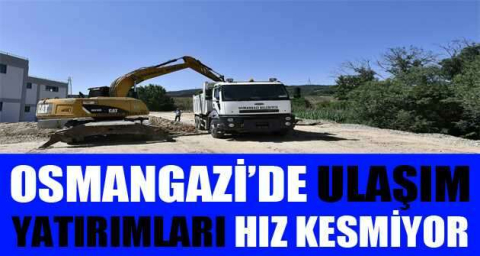 Osmangazi’de ulaşım yatırımları hız kesmiyor