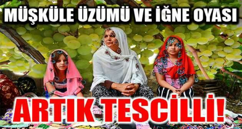 Müşküle üzümü ve iğne oyası artık tescilli