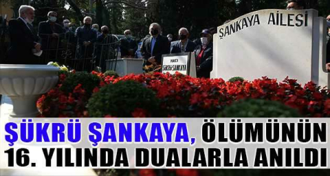 Şükrü Şankaya, ölümünün 16. yılında dualarla anıldı