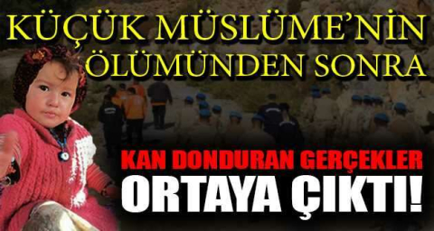 Küçük Müslüme'nin ölümünden sonra kan donduran gerçekler ortaya çıktı