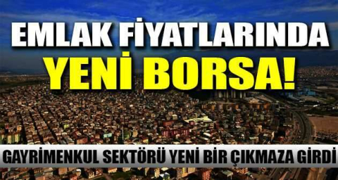 Emlak fiyatlarında yeni borsa