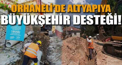 Orhaneli’de altyapıya Büyükşehir desteği