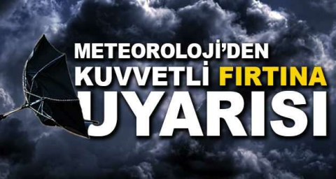 Meteoroloji'den kuvvetli fırtına uyarısı