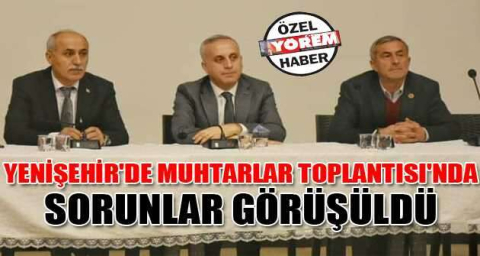 Yenişehir'de Muhtarlar Toplantısı'nda sorunlar görüşüldü