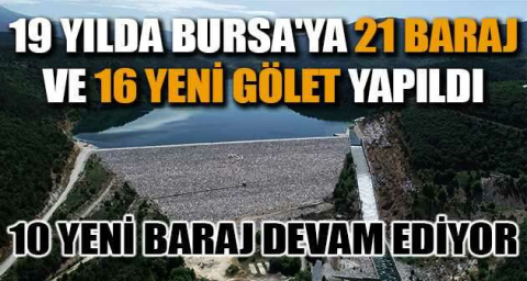 19 yılda Bursa'ya 21 baraj ve 16 yeni gölet yapıldı, 10 yeni baraj devam ediyor