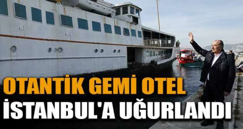 Otantik Gemi Otel, İstanbul'a uğurlandı