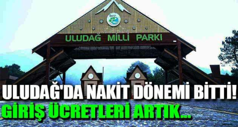 Uludağ'da nakit dönemi bitti! Giriş ücretleri artık...