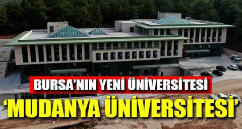 Bursa’nın yeni üniversitesi ‘Mudanya Üniversitesi’