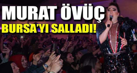 Murat Övüç Bursa'yı salladı!