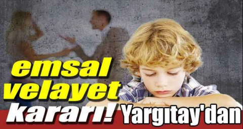 Yargıtay'dan emsal velayet kararı