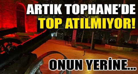 Artık Tophane'de top atılmıyor! Onun yerine...