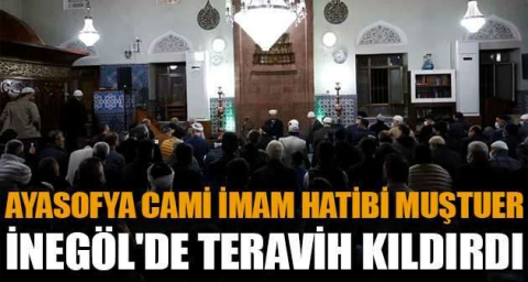 Ayasofya Cami İmam Hatibi Muştuer, İnegöl'de teravih kıldırdı