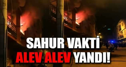 Sahur vakti alev alev yandı