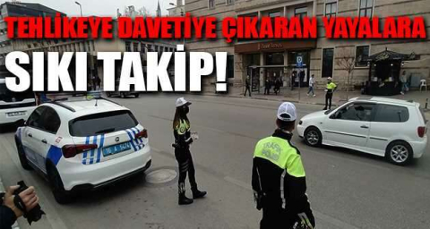 Tehlikeye davetiye çıkaran yayalara sıkı takip