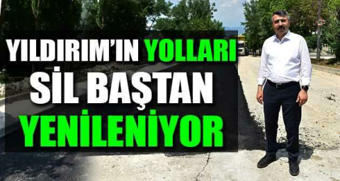 Yıldırım’ın yolları sil baştan yenileniyor