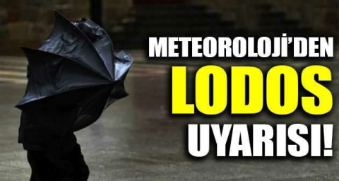 Meteoroloji'den lodos uyarısı!