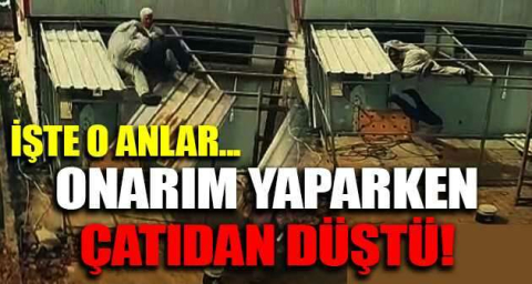 Onarım yaparken çatıdan düştü!