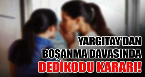 Yargıtay'dan boşanma davasında dedikodu kararı