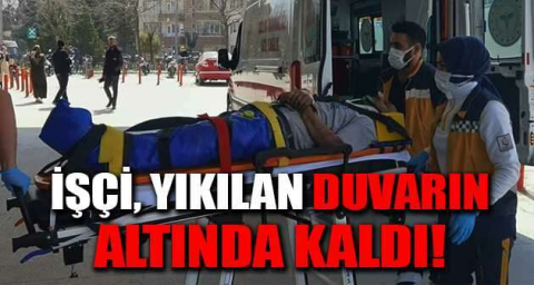 İşçi, yıkılan duvarın altında kaldı