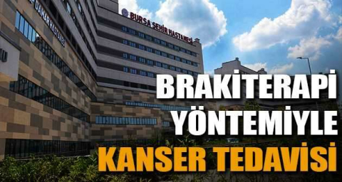 Brakiterapi yöntemiyle kanser tedavisi