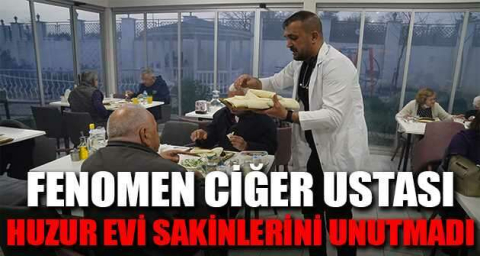 Fenomen ciğer ustası huzur evi sakinlerini unutmadı