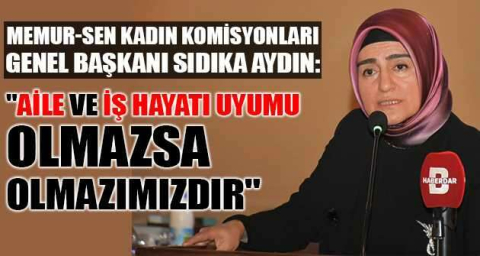 "Aile ve iş hayatı uyumu olmazsa olmazımızdır"