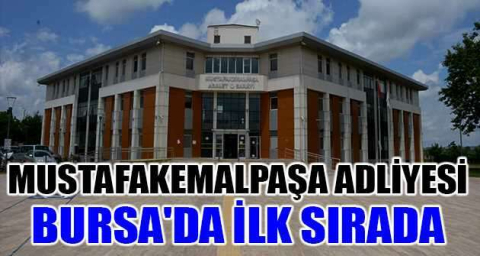 Mustafakemalpaşa Adliyesi Bursa'da ilk sırada