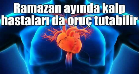 Ramazan ayında kalp hastaları da oruç tutabilir