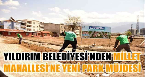 Yıldırım Belediyesi’nden Millet Mahallesi’ne yeni park müjdesi