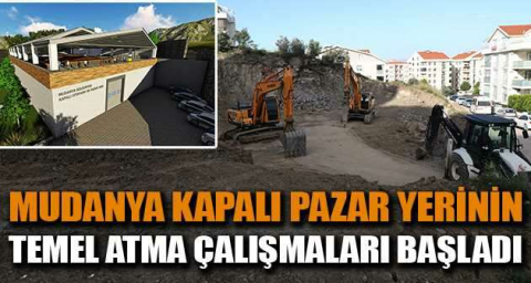Mudanya kapalı pazar yerinin temel atma çalışmaları başladı