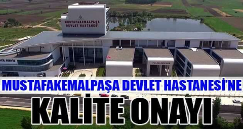 Mustafakemalpaşa Devlet Hastanesi’ne kalite onayı