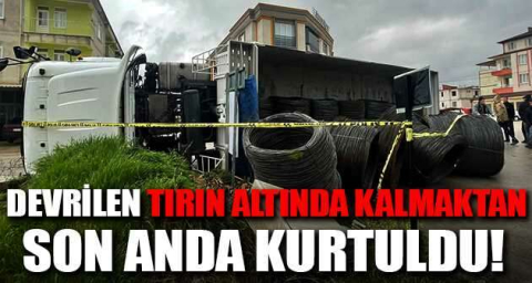Devrilen tırın altında kalmaktan son anda kurtuldu