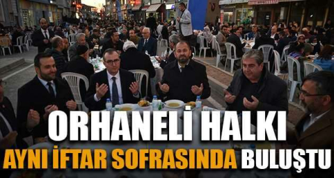 Orhaneli halkı aynı iftar sofrasında buluştu