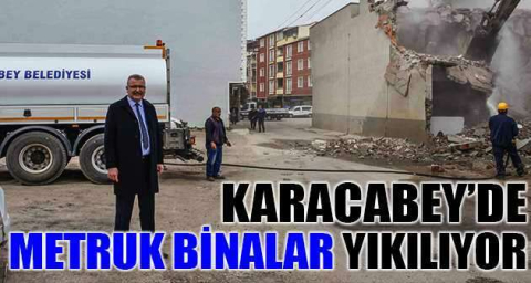 Karacabey'de metruk binalar yıkılıyor