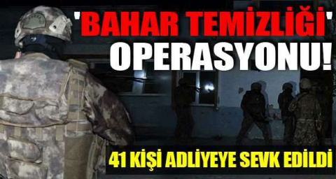 'Bahar Temizliği' operasyonu