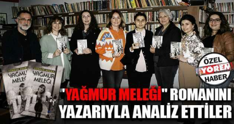 "Yağmur Meleği" romanını yazarıyla analiz ettiler