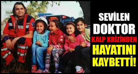 Sevilen doktor kalp krizinden hayatını kaybetti